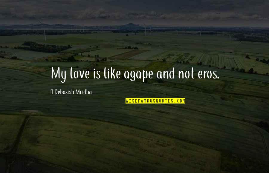 The Dark Knight Famous Quotes By Debasish Mridha: My love is like agape and not eros.