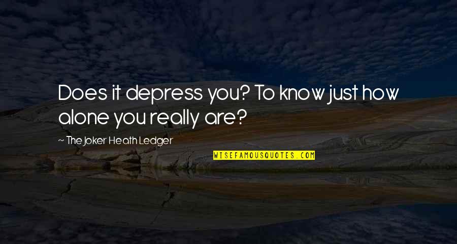 The Dark Knight Joker Quotes By The Joker Heath Ledger: Does it depress you? To know just how