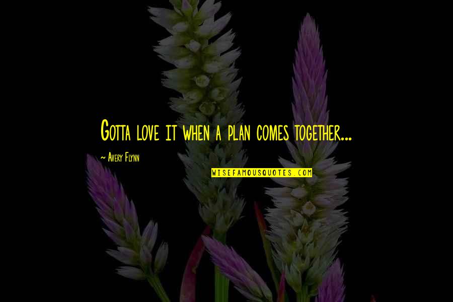 The Dark Knight Quotes By Avery Flynn: Gotta love it when a plan comes together... The Dark Knight Quotes By Avery Flynn: Gotta love it when a plan comes together...