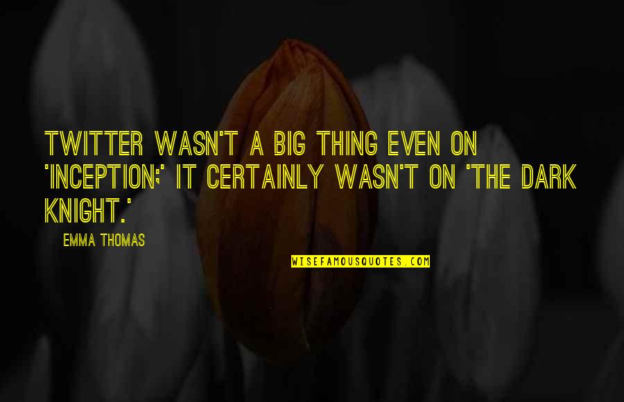 The Dark Knight Quotes By Emma Thomas: Twitter wasn't a big thing even on 'Inception;' The Dark Knight Quotes By Emma Thomas: Twitter wasn't a big thing even on 'Inception;'