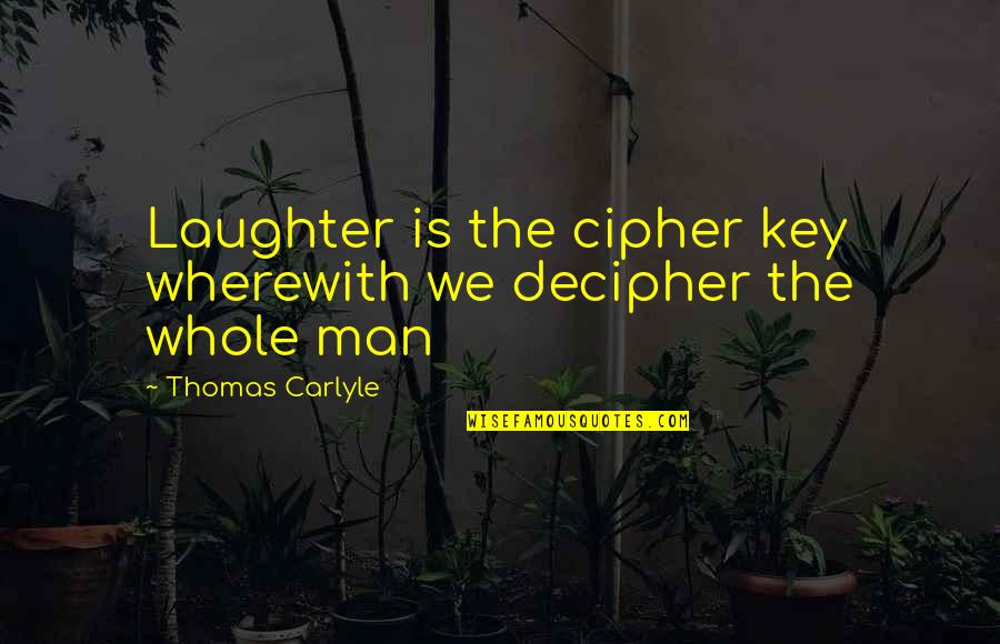 The Dark Knight Rises Batman Vs Bane Quotes By Thomas Carlyle: Laughter is the cipher key wherewith we decipher