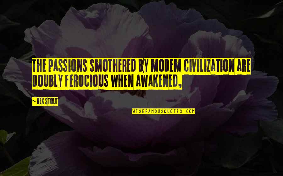 The Dark Knight Rises Prison Quotes By Rex Stout: The passions smothered by modem civilization are doubly