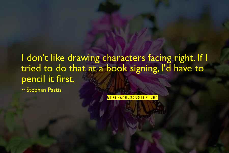 The Dark Knight Rises Quotes By Stephan Pastis: I don't like drawing characters facing right. If The Dark Knight Rises Quotes By Stephan Pastis: I don't like drawing characters facing right. If