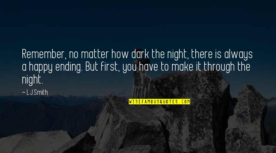 The Dark Matter Quotes By L.J.Smith: Remember, no matter how dark the night, there