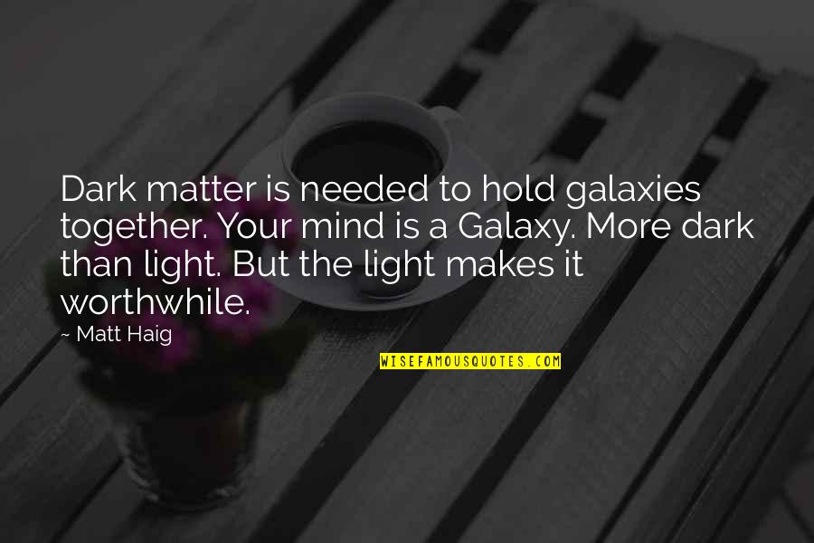 The Dark Matter Quotes By Matt Haig: Dark matter is needed to hold galaxies together.