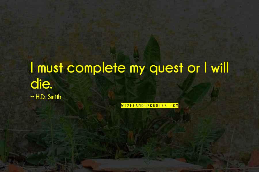 The Dark Prophecy Quotes By H.D. Smith: I must complete my quest or I will The Dark Prophecy Quotes By H.D. Smith: I must complete my quest or I will