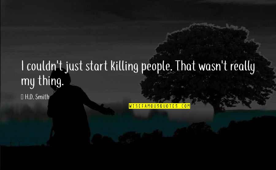 The Dark Prophecy Quotes By H.D. Smith: I couldn't just start killing people. That wasn't