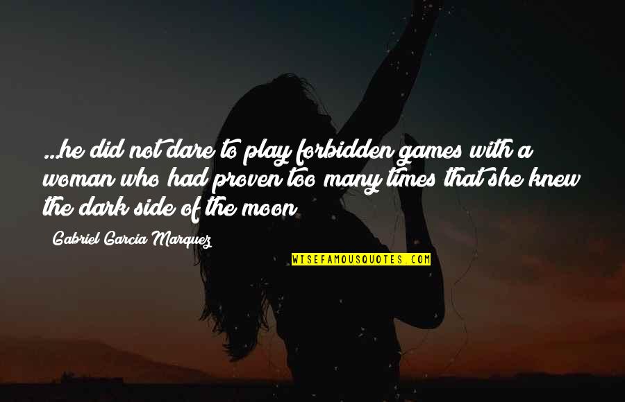 The Dark Side Of The Moon Quotes By Gabriel Garcia Marquez: ...he did not dare to play forbidden games