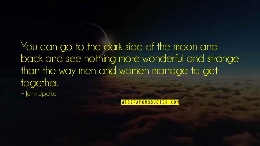 The Dark Side Of The Moon Quotes By John Updike: You can go to the dark side of