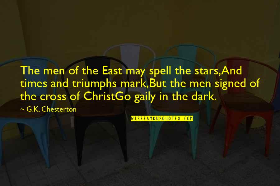 The Dark Times Quotes By G.K. Chesterton: The men of the East may spell the