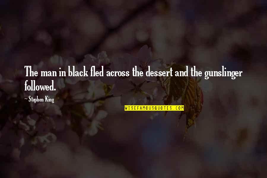 The Dark Tower Gunslinger Quotes By Stephen King: The man in black fled across the dessert