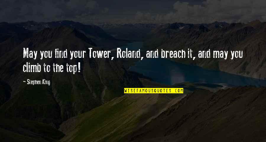 The Dark Tower Gunslinger Quotes By Stephen King: May you find your Tower, Roland, and breach