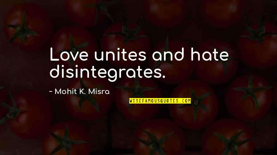 The Dark Tower Quote Quotes By Mohit K. Misra: Love unites and hate disintegrates. The Dark Tower Quote Quotes By Mohit K. Misra: Love unites and hate disintegrates.