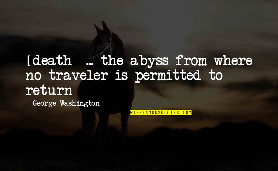 The Dark Valley Quotes By George Washington: [death] ... the abyss from where no traveler