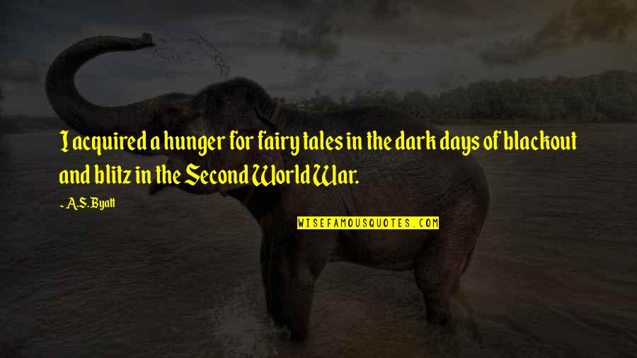 The Dark World Quotes By A.S. Byatt: I acquired a hunger for fairy tales in
