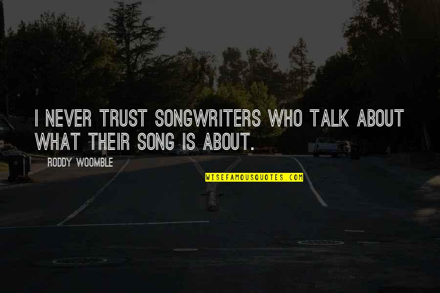 The Darkest Hour Movie Quotes By Roddy Woomble: I never trust songwriters who talk about what