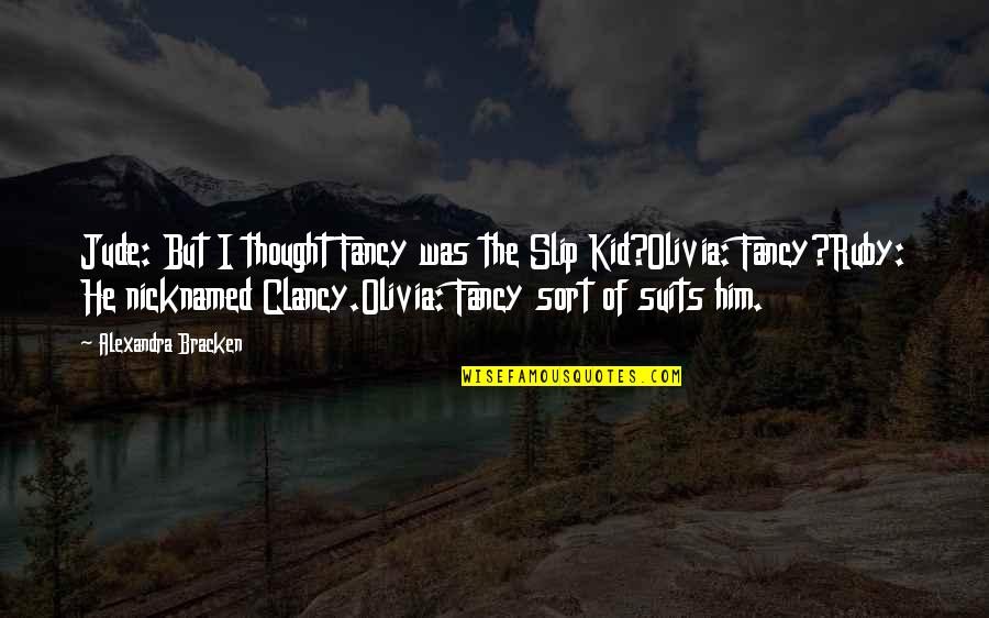 The Darkest Minds Clancy Quotes By Alexandra Bracken: Jude: But I thought Fancy was the Slip