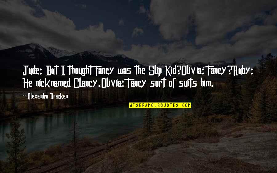 The Darkest Minds Jude Quotes By Alexandra Bracken: Jude: But I thought Fancy was the Slip The Darkest Minds Jude Quotes By Alexandra Bracken: Jude: But I thought Fancy was the Slip