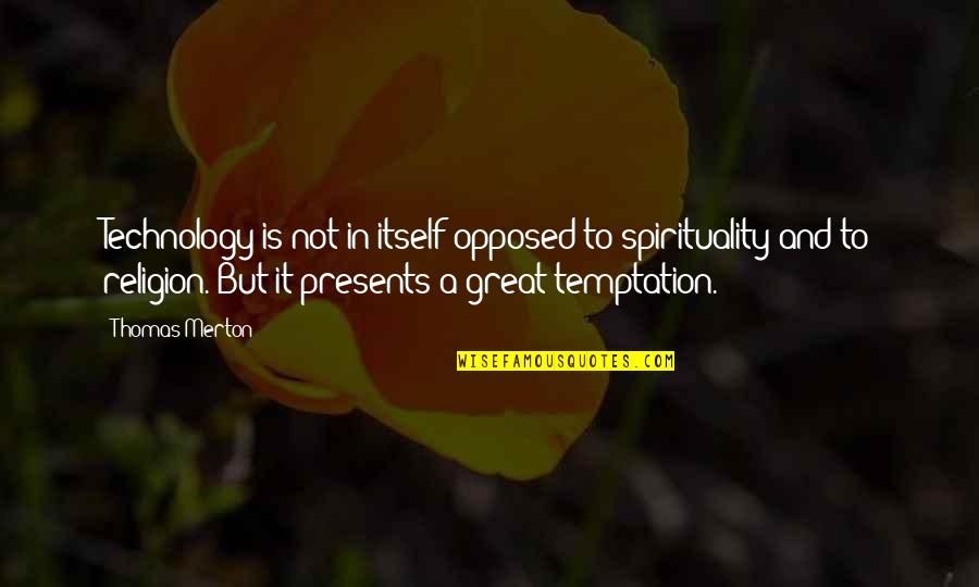 The Darkest Minds Liam Quotes By Thomas Merton: Technology is not in itself opposed to spirituality The Darkest Minds Liam Quotes By Thomas Merton: Technology is not in itself opposed to spirituality