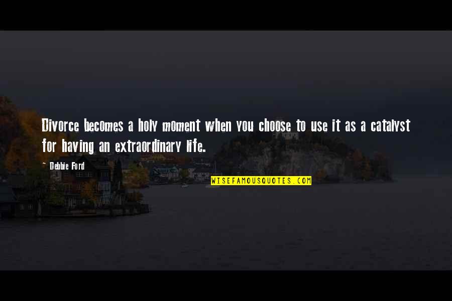 The Darkest Nights Quotes By Debbie Ford: Divorce becomes a holy moment when you choose The Darkest Nights Quotes By Debbie Ford: Divorce becomes a holy moment when you choose
