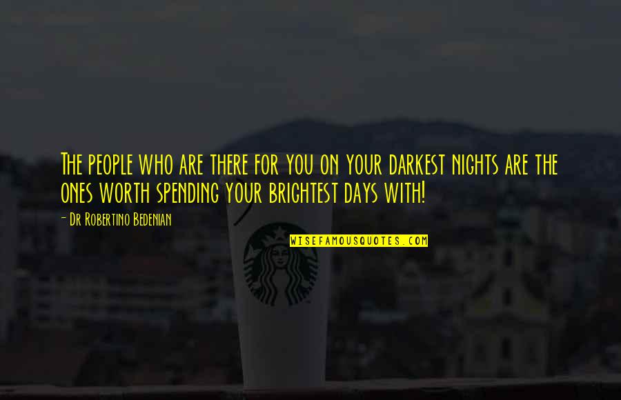 The Darkest Nights Quotes By Dr Robertino Bedenian: The people who are there for you on The Darkest Nights Quotes By Dr Robertino Bedenian: The people who are there for you on