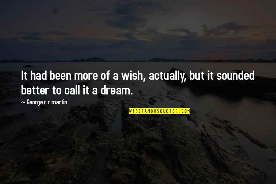 The Darkest Nights Quotes By George R R Martin: It had been more of a wish, actually, The Darkest Nights Quotes By George R R Martin: It had been more of a wish, actually,