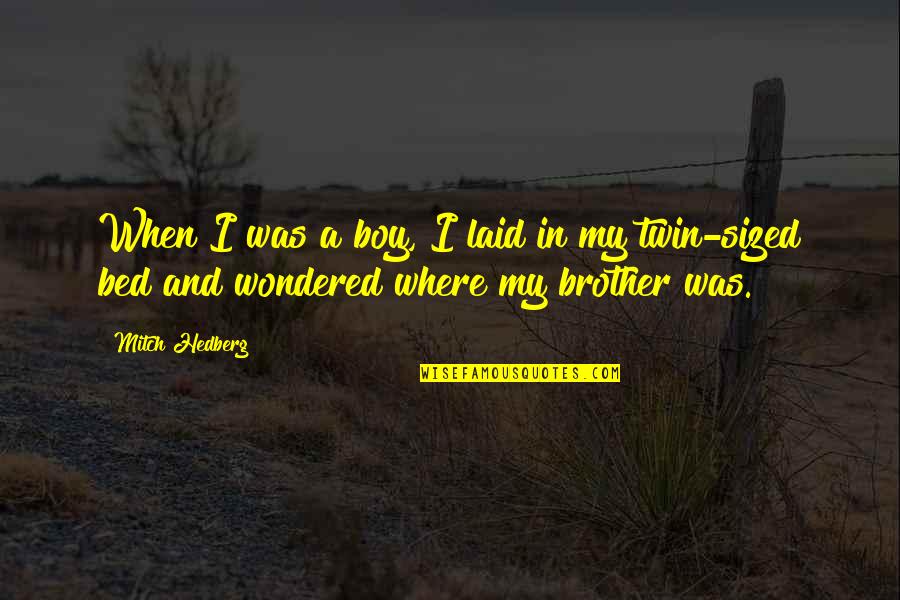 The Darkest Nights Quotes By Mitch Hedberg: When I was a boy, I laid in