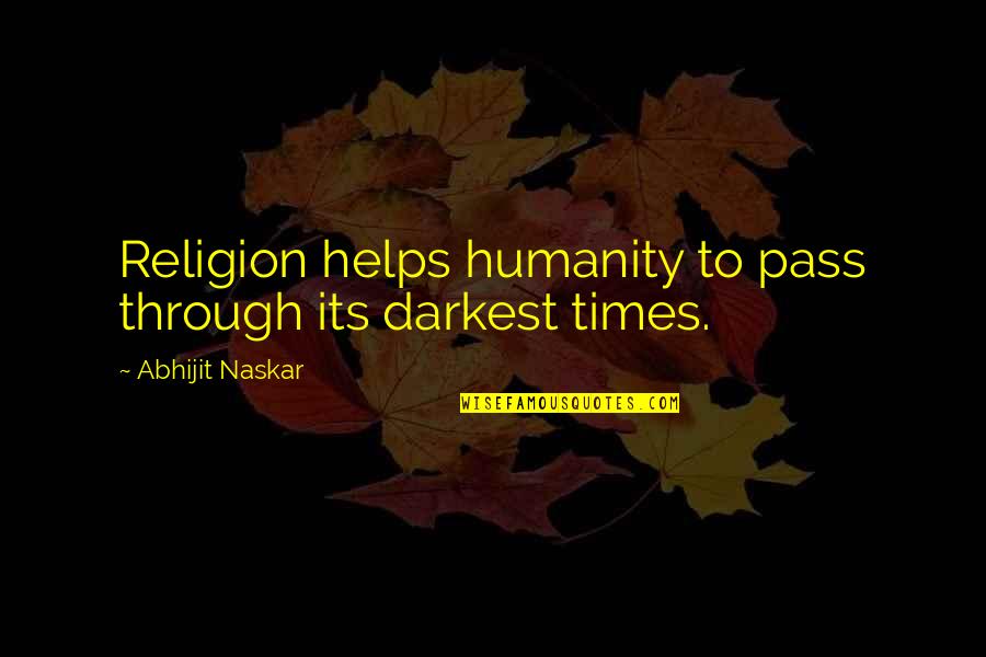 The Darkest Times Quotes By Abhijit Naskar: Religion helps humanity to pass through its darkest