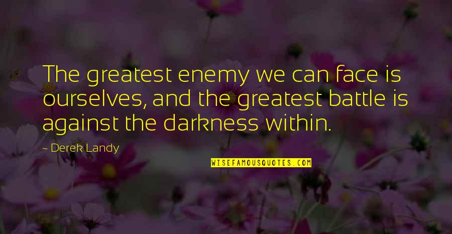 The Darkness Within Quotes By Derek Landy: The greatest enemy we can face is ourselves,
