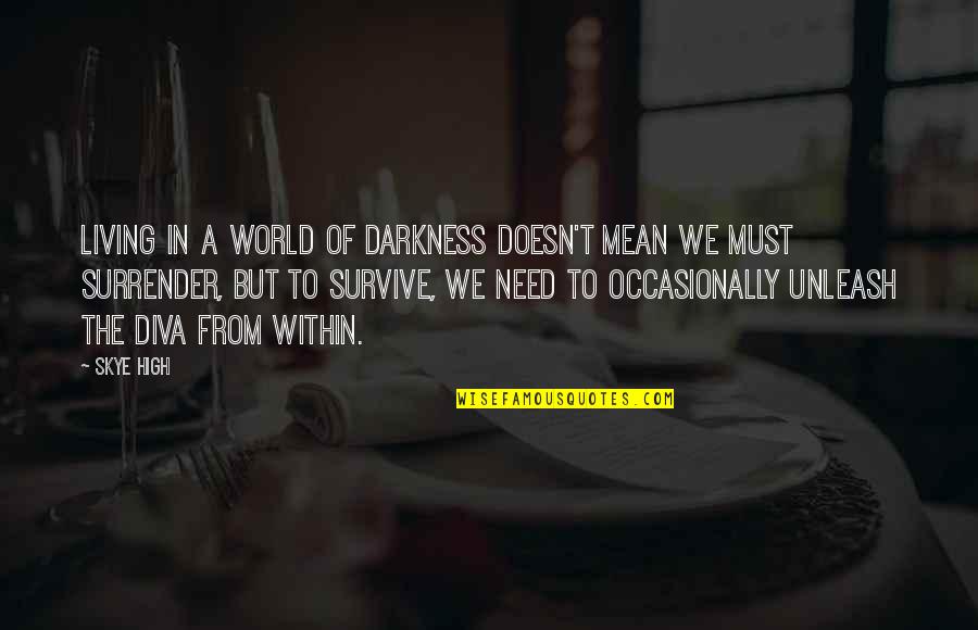 The Darkness Within Quotes By Skye High: Living in a world of darkness doesn't mean