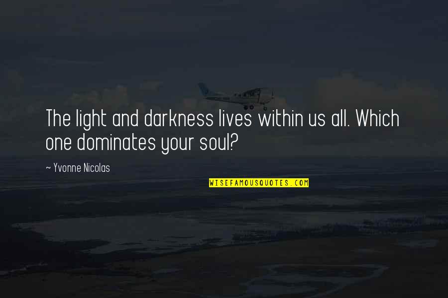 The Darkness Within Quotes By Yvonne Nicolas: The light and darkness lives within us all.