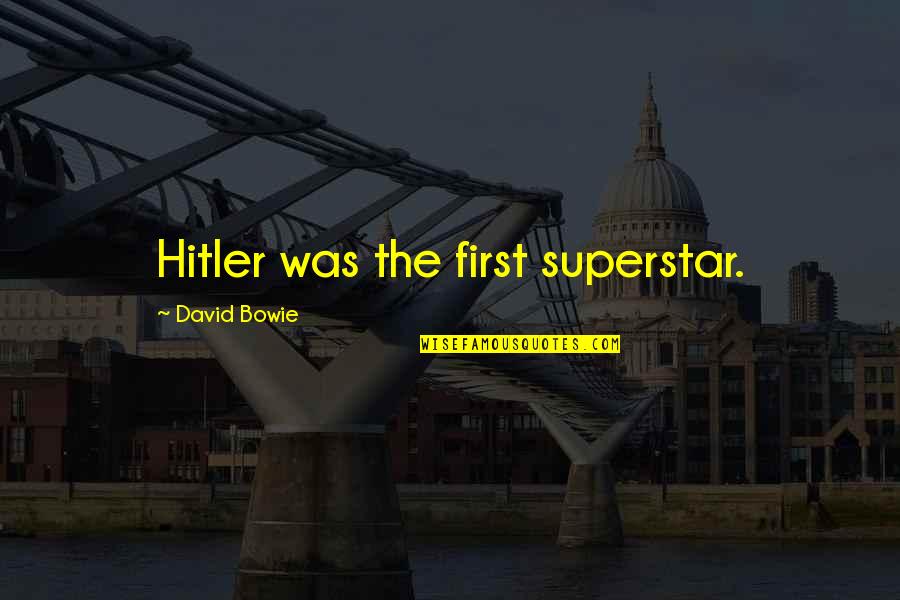 The Darksaber Quotes By David Bowie: Hitler was the first superstar. The Darksaber Quotes By David Bowie: Hitler was the first superstar.