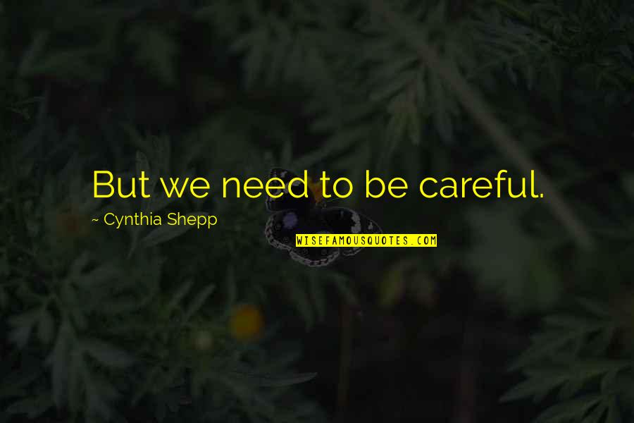 The Daughter Of Zion Quotes By Cynthia Shepp: But we need to be careful. The Daughter Of Zion Quotes By Cynthia Shepp: But we need to be careful.