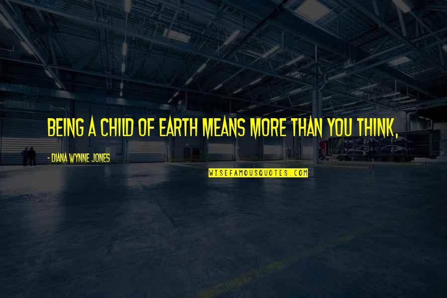 The Daughter Of Zion Quotes By Diana Wynne Jones: Being a child of Earth means more than The Daughter Of Zion Quotes By Diana Wynne Jones: Being a child of Earth means more than