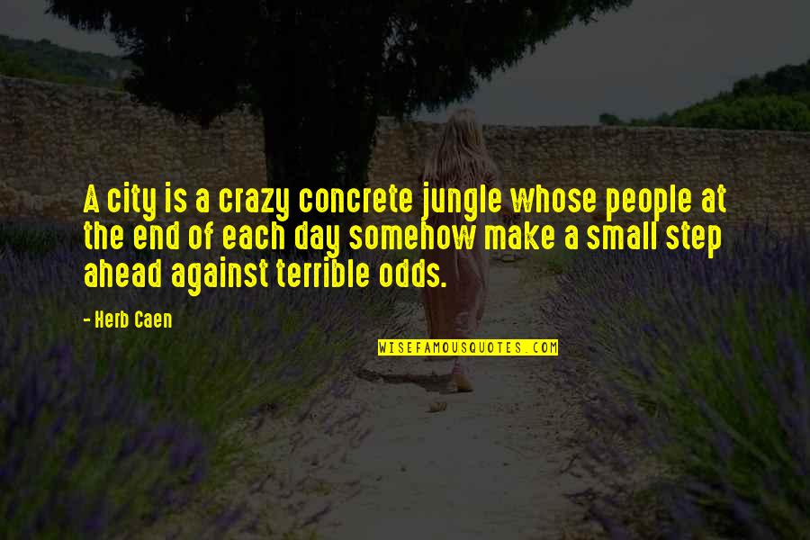 The Day Ahead Quotes By Herb Caen: A city is a crazy concrete jungle whose The Day Ahead Quotes By Herb Caen: A city is a crazy concrete jungle whose