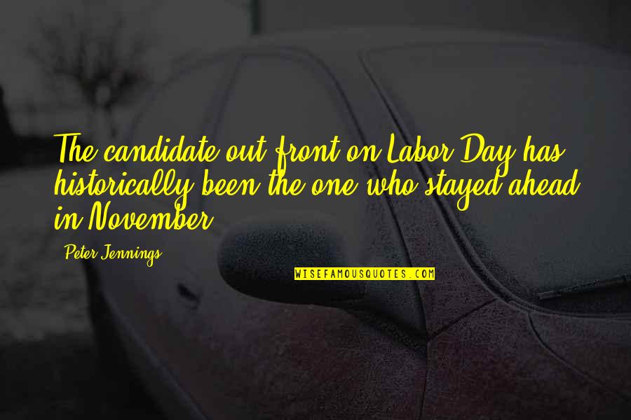 The Day Ahead Quotes By Peter Jennings: The candidate out front on Labor Day has The Day Ahead Quotes By Peter Jennings: The candidate out front on Labor Day has