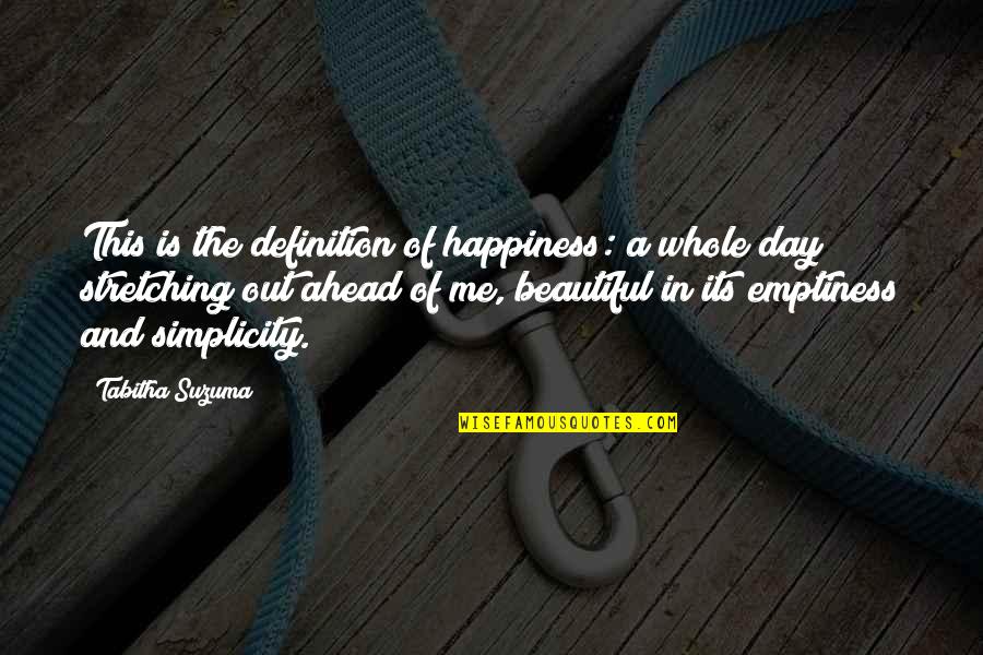 The Day Ahead Quotes By Tabitha Suzuma: This is the definition of happiness: a whole The Day Ahead Quotes By Tabitha Suzuma: This is the definition of happiness: a whole