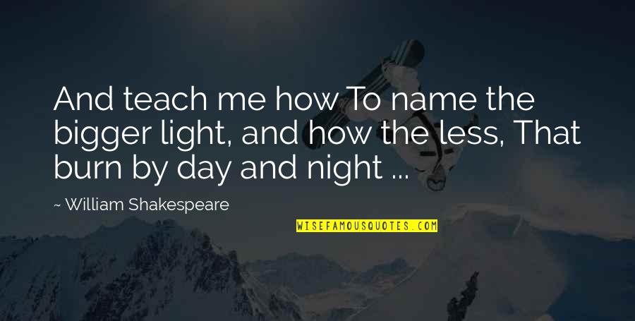 The Day And Night Quotes By William Shakespeare: And teach me how To name the bigger