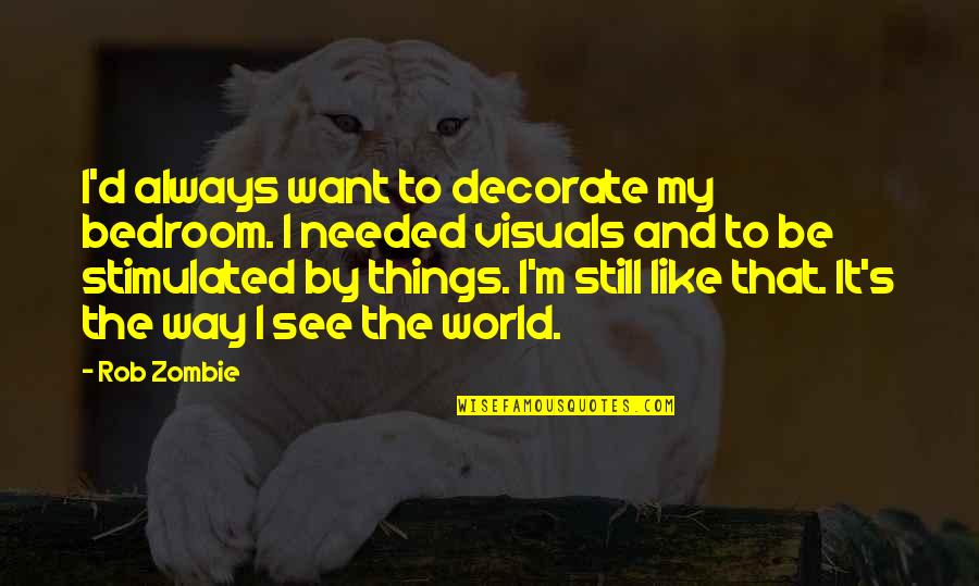 The Day Before New Year Quotes By Rob Zombie: I'd always want to decorate my bedroom. I