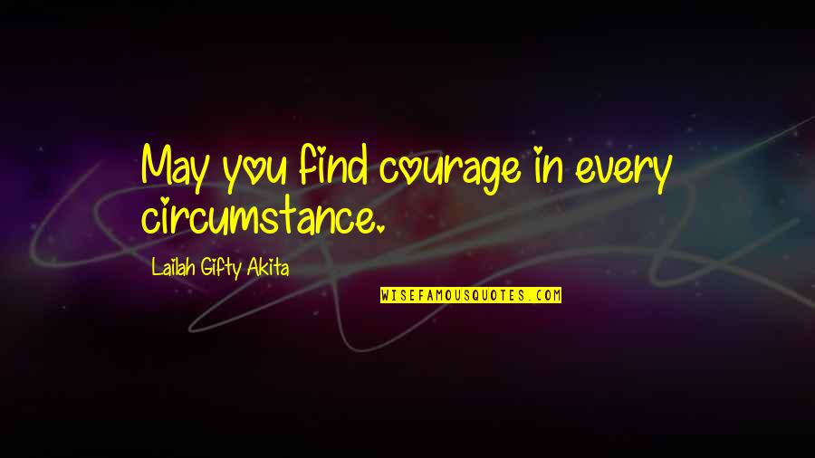 The Day Ending Quotes By Lailah Gifty Akita: May you find courage in every circumstance. The Day Ending Quotes By Lailah Gifty Akita: May you find courage in every circumstance.