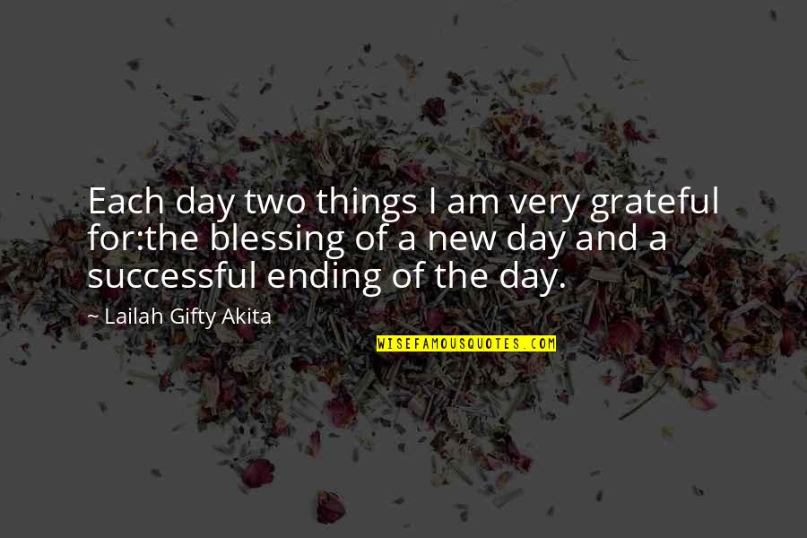The Day Ending Quotes By Lailah Gifty Akita: Each day two things I am very grateful The Day Ending Quotes By Lailah Gifty Akita: Each day two things I am very grateful