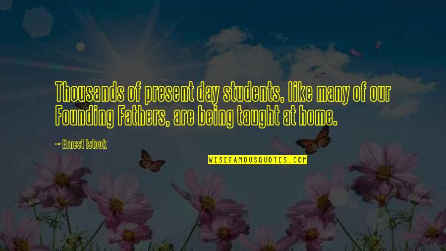 The Day For Students Quotes By Ernest Istook: Thousands of present day students, like many of