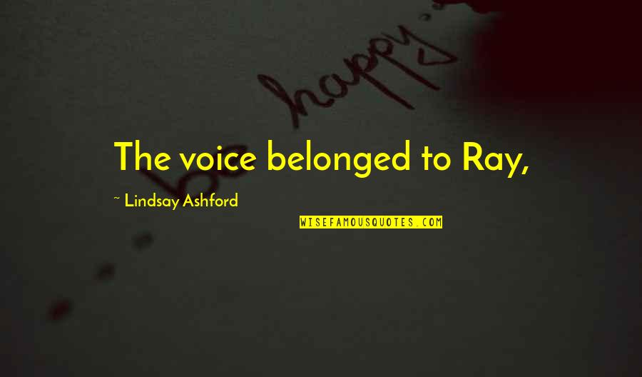 The Day For Students Quotes By Lindsay Ashford: The voice belonged to Ray,