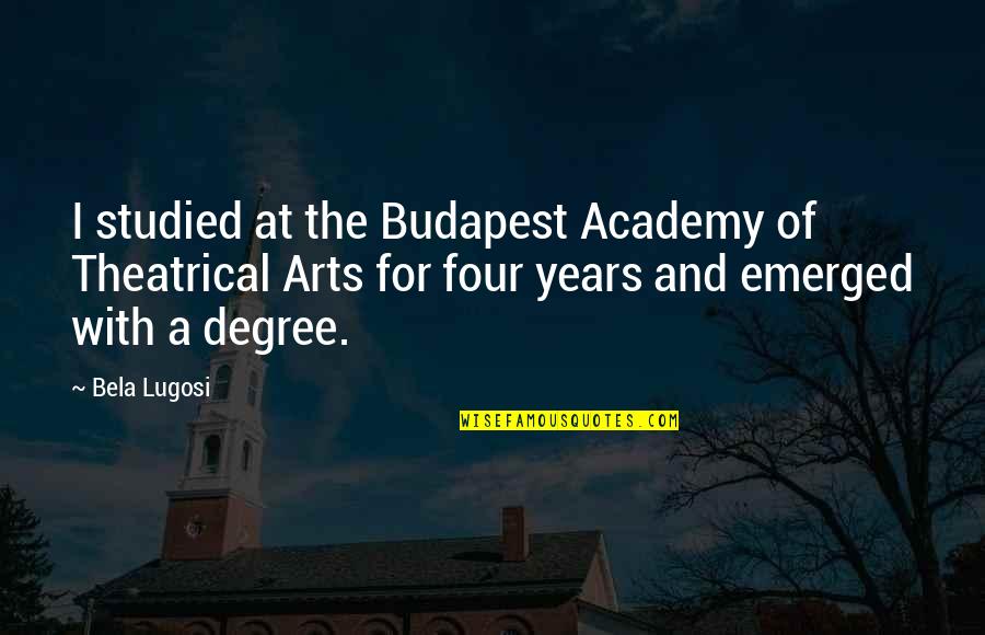 The Day For Teachers Quotes By Bela Lugosi: I studied at the Budapest Academy of Theatrical