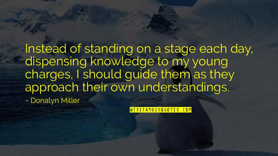 The Day For Teachers Quotes By Donalyn Miller: Instead of standing on a stage each day,
