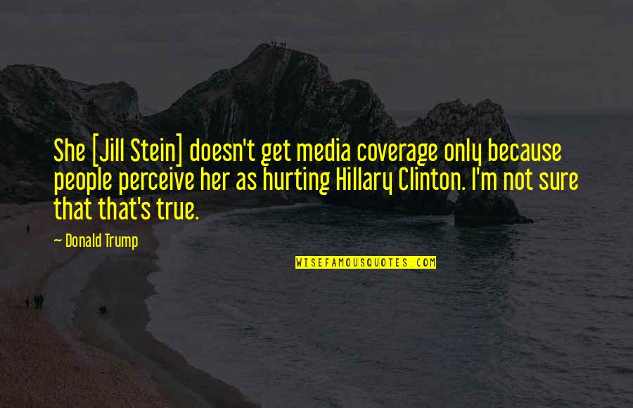 The Day Friday Quotes By Donald Trump: She [Jill Stein] doesn't get media coverage only