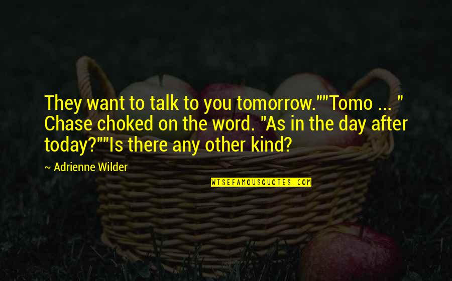 The Day Funny Quotes By Adrienne Wilder: They want to talk to you tomorrow.""Tomo ...