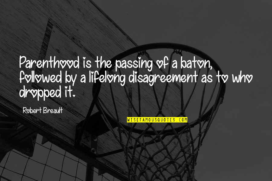 The Day Funny Quotes By Robert Breault: Parenthood is the passing of a baton, followed