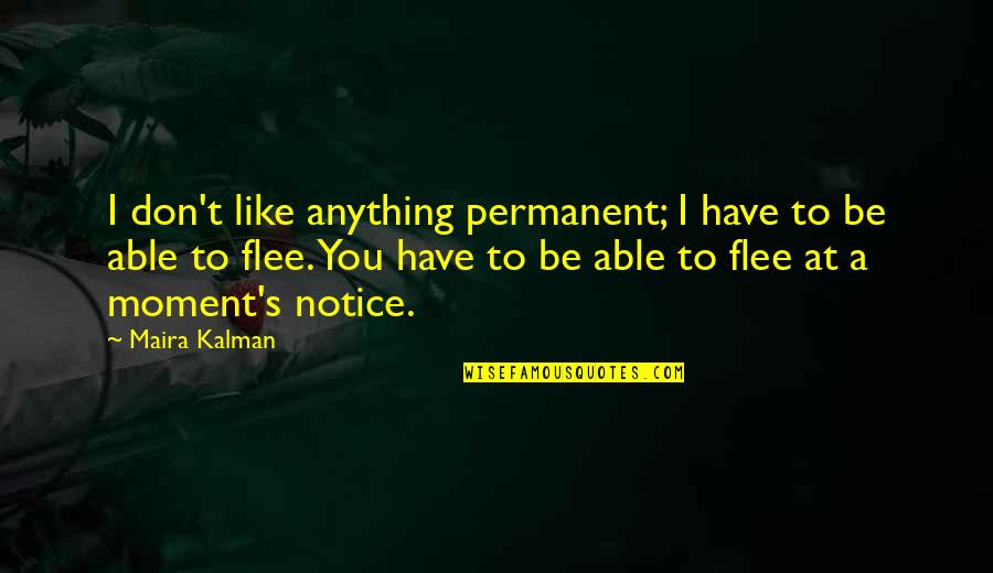 The Day I Gave Birth Quotes By Maira Kalman: I don't like anything permanent; I have to