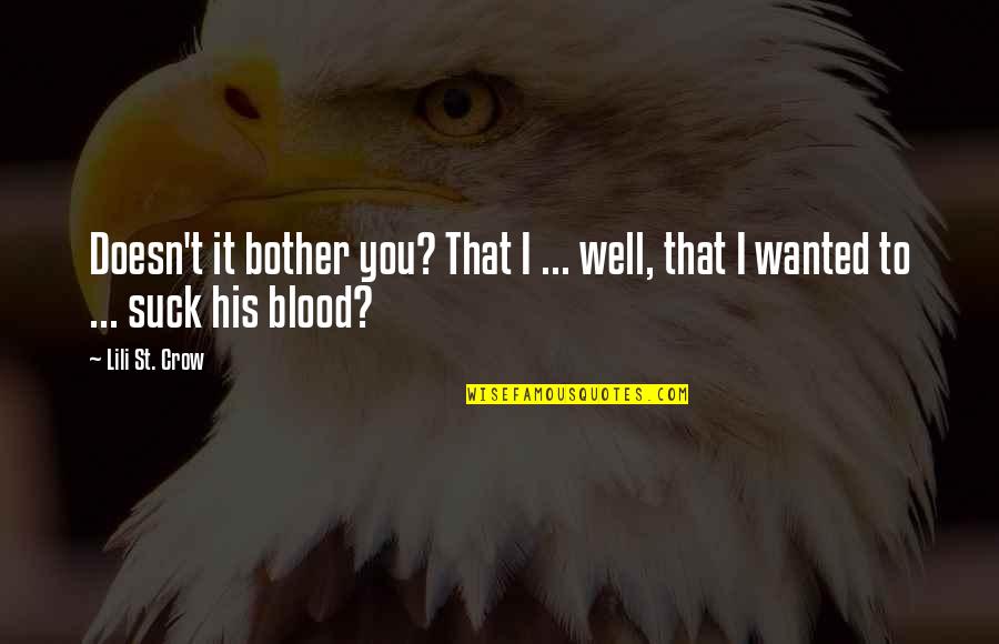 The Day I Met The Love Of My Life Quotes By Lili St. Crow: Doesn't it bother you? That I ... well,
